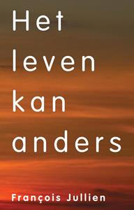 Francois Jullien Het leven kan anders -   (ISBN: 9789083003719)