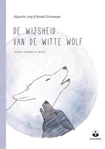 Aljoscha Long, Ronald Schweppe De wijsheid van de witte wolf -   (ISBN: 9789401303460)