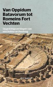 D Roetman Van Oppidum Batavorum tot Romeinsfort Vechten -   (ISBN: 9789491141256)