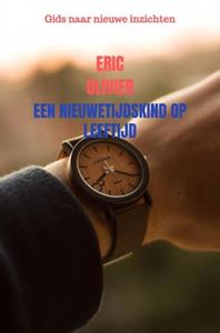 Eric Olivier Een Nieuwetijdskind op Leeftijd -   (ISBN: 9789402149739)