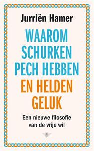 Jurriën Hamer Waarom schurken pech hebben en helden geluk -   (ISBN: 9789403127217)