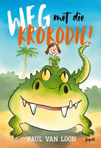 Paul van Loon Weg met die krokodil! -   (ISBN: 9789025877057)