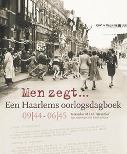 Gerardus M.H.T. Straathof Men zegt... Een Haarlems oorlogsdagboek 09|44 - 06|45 -   (ISBN: 9789491936166)