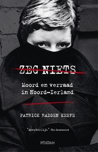 Patrick Radden Keefe Zeg niets -   (ISBN: 9789046825273)
