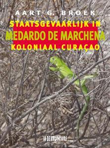Aart G. Broek, Medardo de Marchena Medardo de Marchena. Staatsgevaarlijk in koloniaal Curaçao -   (ISBN: 9789493214514)
