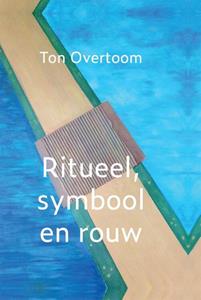 Ton Overtoom Ritueel, symbool en rouw -   (ISBN: 9789493288270)