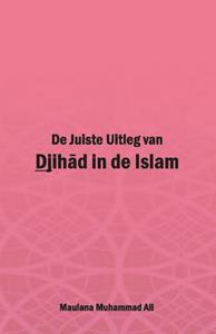 Maulana Muhammad Ali De Juiste Uitleg van Djihad in de Islam -   (ISBN: 9789052680330)