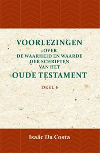 Isaäc Da Costa Voorlezingen over de waarheid en waarde der Schriften van het Oude Testament 1 -   (ISBN: 9789057195051)