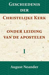 August Neander Geschiedenis der Christelijke Kerk onder leiding van de Apostelen I -   (ISBN: 9789057195150)
