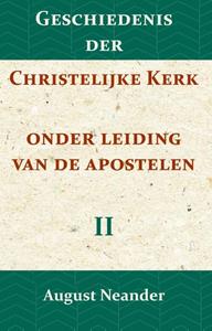 August Neander Geschiedenis der Christelijke Kerk onder leiding van de Apostelen II -   (ISBN: 9789057195167)