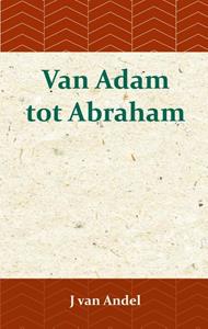 J. van Andel Van Adam tot Abraham -   (ISBN: 9789057195358)