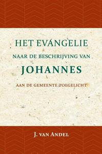 J. van Andel Het Evangelie naar de beschrijving van Johannes -   (ISBN: 9789057195396)