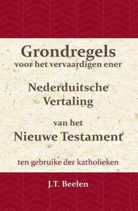 J.T. Beelen Grondregels voor het vervaardigen ener Nederduitsche Vertaling van het Nieuwe Testament -   (ISBN: 9789057195518)