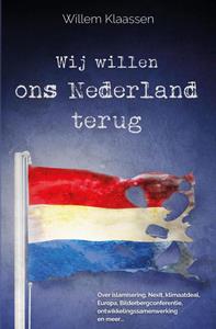 Willem Klaassen Wij willen ons Nederland terug -   (ISBN: 9789083010045)