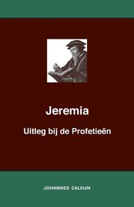 J. Calvijn Uitleg bij de Profetieën van Jeremia -   (ISBN: 9789057196447)