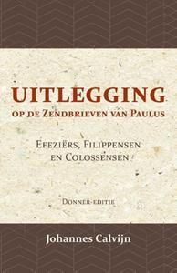 J. Calvijn Uitlegging op de Zendbrieven van Paulus aan de Efeziërs, Filippensen en Colossensen -   (ISBN: 9789057196461)
