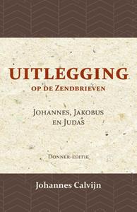 J. Calvijn Uitlegging op de Zendbrieven van Johannes, Jakobus en Judas -   (ISBN: 9789057196478)