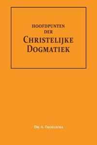 Dr. A. Troelstra Hoofdpunten der Christelijke Dogmatiek -   (ISBN: 9789057196652)
