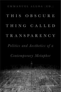 Leuven University Press This Obscure Thing Called Transparency -   (ISBN: 9789461664464)