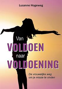 Lusanne Hogeweg Van voldoen naar voldoening -   (ISBN: 9789462665996)