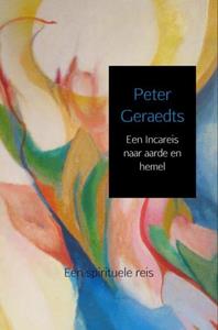 Peter Geraedts Een Incareis naar aarde en hemel -   (ISBN: 9789463868082)