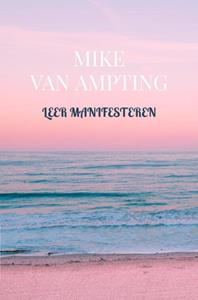 Mike van Ampting Leer manifesteren -   (ISBN: 9789464356618)