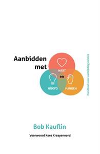 Bob Kauflin Aanbidden met hart, hoofd en handen -   (ISBN: 9789059991200)