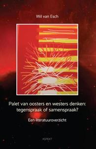 Wil van Esch Palet van oosters en westers denken: tegenspraak of samenspraak -   (ISBN: 9789464625271)