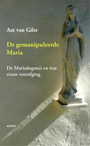 Aat van Gilst De gemanipuleerde Maria -   (ISBN: 9789464627503)