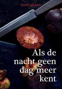 Gerrit van Lent Als de nacht geen dag meer kent. -   (ISBN: 9789082417333)
