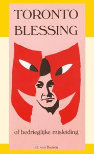 J.I. van Baaren Toronto Blessing of bedrieglijke misleiding -   (ISBN: 9789066591608)