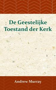 Andrew Murray De Geestelijke Toestand der Kerk -   (ISBN: 9789066592384)