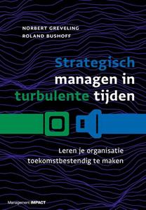 Norbert Greveling, Roland Bushoff Strategisch managen in turbulente tijden -   (ISBN: 9789462762824)