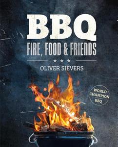 Oliver Sievers BBQ - Fire, Food & Friends -   (ISBN: 9789036644273)