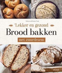 Katharina Traub Lekker en gezond brood bakken met zuurdesem -   (ISBN: 9789044763379)