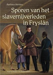 Barbara Henkes Sporen van het slavernijverleden in Fryslân -   (ISBN: 9789054523956)
