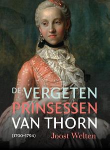 Joost Welten De vergeten prinsessen van Thorn (1700-1794) -   (ISBN: 9789056155285)
