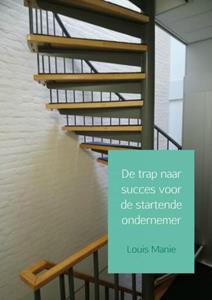 Louis Manie De trap naar succes voor de startende ondernemer -   (ISBN: 9789463672610)