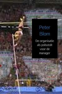 Peter Blom De organisatie als polsstok voor de manager -   (ISBN: 9789463675710)