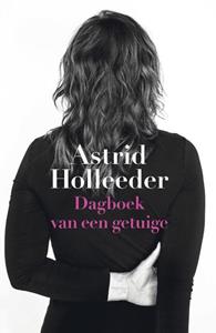 Astrid Holleeder Dagboek van een getuige -   (ISBN: 9789400513518)