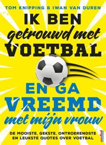 Iwan van Duren, Tom Knipping Ik ben getrouwd met voetbal en ga vreemd met mijn vrouw -   (ISBN: 9789044978353)