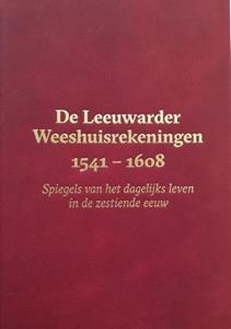 Meindert Schroor De Leeuwarder Weeshuisrekeningen 1541 - 1608 -   (ISBN: 9789056158927)