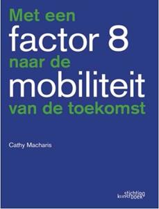 Cathy Macharis Met een factor 8 naar de mobiliteit van de toekomst -   (ISBN: 9789058566485)