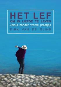 Dirk van de Glind Het lef om in liefde te leven -   (ISBN: 9789083133409)