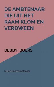 Debby Boers De ambtenaar die uit het raam klom en verdween -   (ISBN: 9789463986007)