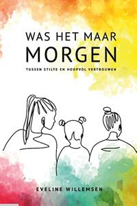 Eveline Willemsen-de Jong Was het maar morgen -   (ISBN: 9789083184647)