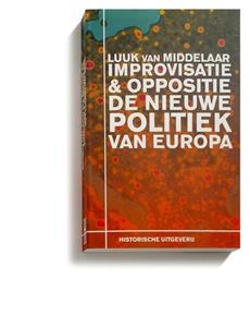 Luuk van Middelaar Improvisatie & Oppositie. De nieuwe politiek van Europa -   (ISBN: 9789065540775)