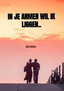 Arie Broere In je armen wil ik liggen.. -   (ISBN: 9789464180336)