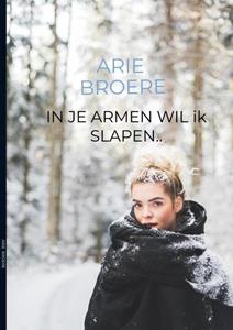 Arie Broere In je armen wil ik slapen.. -   (ISBN: 9789464182071)