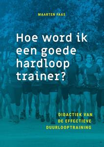 Maarten Faas Hoe word ik een goede hardlooptrainer℃ -   (ISBN: 9789461540287)